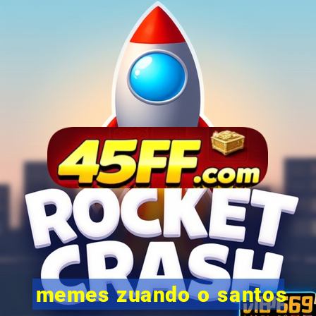 memes zuando o santos